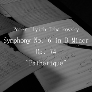 Symphony No. 6 in B Minor, Op. 74, "Pathétique"