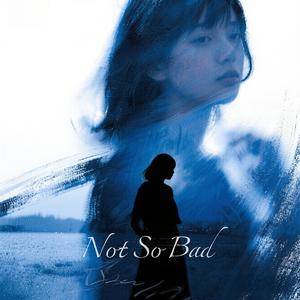 Not So Bad（Mai）