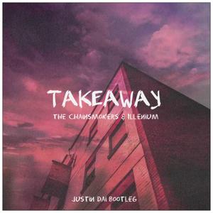 The Chainsmokers-Takeaway(Justin Dai bootleg)（Justin Dai remix）