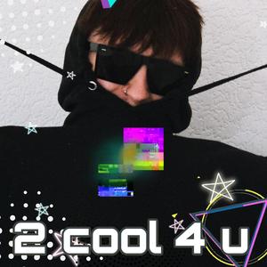 2 cool 4 u