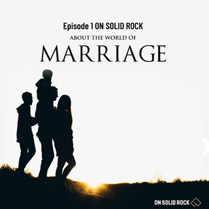 Episode 1 ON SOLID ROCK - About The World of Marriage