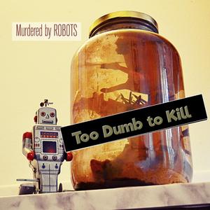Too Dumb to Kill