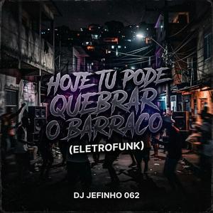 HOJE TU PODE QUEBRAR O BARRACO (ELETROFUNK)