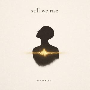 still we rise