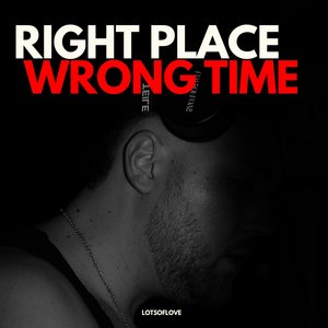 Right Place, Wrong Time