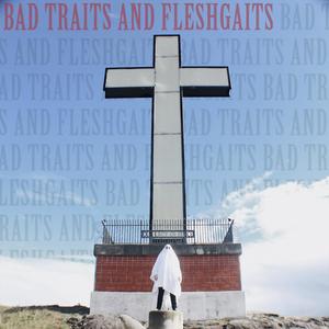 BAD TRAITS AND FLESHGAITS
