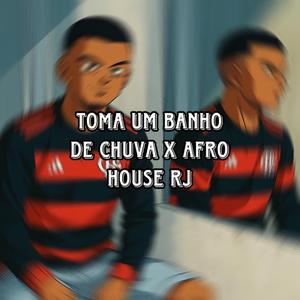 TOMA UM BANHO DE CHUVA X AFRO HOUSE RJ