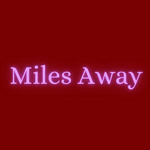 Miles Away