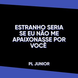 ESTRANHO SERIA SE EU NÃO ME APAIXONASSE POR VOCÊ