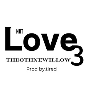 Not Love 3（prod.tired）