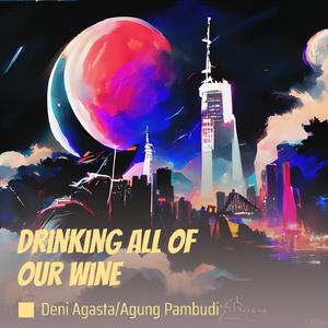 Drinking All of Our Wine