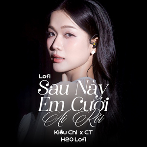 Sau Này Em Cưới Ai Rồi (Lofi)