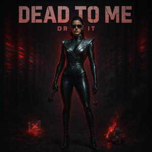 Dead To Me (Drop It)