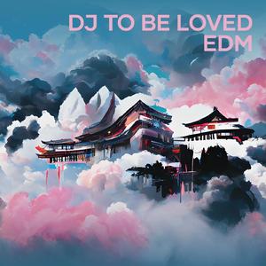 Dj to Be Loved Edm (Remix)
