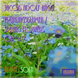 J. A. Hägg: "Frühlingsblumen"/"Spring Flowers" op. 49, I. Allegretto, in F Major