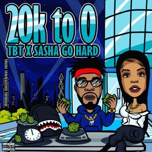 20K To 0 (feat. Sasha Go Hard)