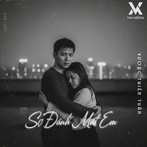 Sợ Đánh Mất Em (Lofi)