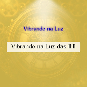 Vibrando na Luz das 11:11
