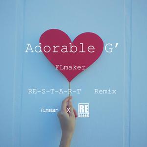 Adorable G'（RE-S-T-A-R-T Remix）