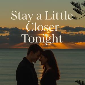 Stay a Little Closer Tonight