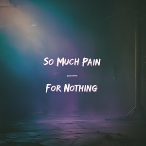 So Much Pain for Nothing