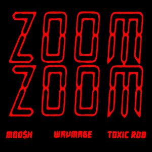 Zoom Zoom (feat. Toxic Rob)