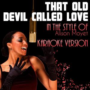 That Old Devil Called Love (In the Style of Alison Moyet) [Karaoke Version]