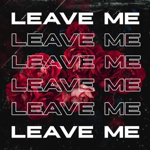 Leave Me