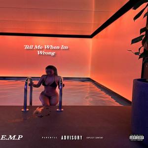 Tell Me When Im Wrong