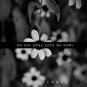 Do You Still Love Me Now?
