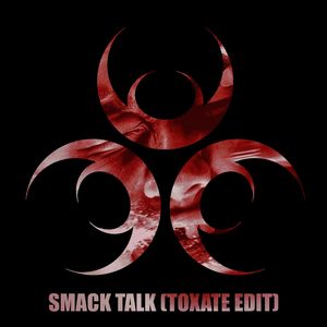 SMACK TALK (TOXATE EDIT)