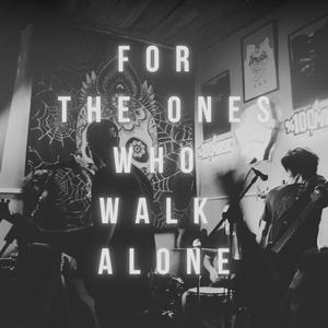For The Ones Who Walk Alone