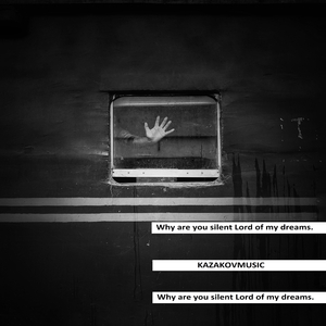Why are you silent Lord of my dreams.