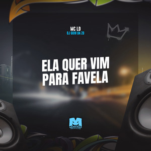 Ela Quer Vim para Favela
