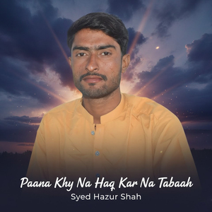 Paana Khy Na Haq Kar Na Tabaah