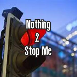 Nothing 2 Stop Me