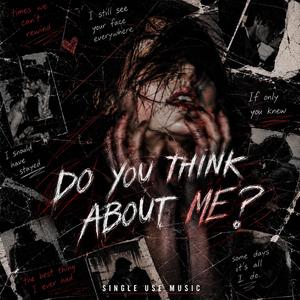 Do You Think About Me?