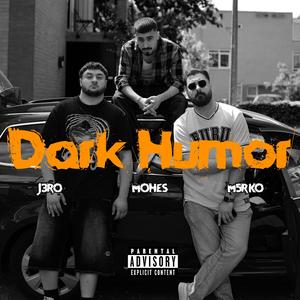 Dark Humor (feat. Mohes & J3ro)