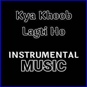 Kya Khoob Lagti Ho