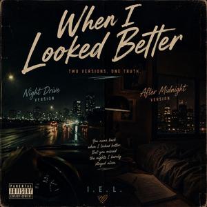 When I Looked Better (After Midnight Version)