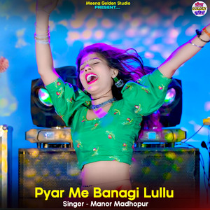 Pyar Me Banagi Lullu