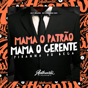 Mama o Patrão Mama o Gerente - Piranha do Bega
