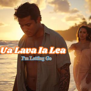 UA LAVA IA LEA (I'M LETTING GO)