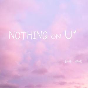 Nothing on you（翻自 B.O.B）