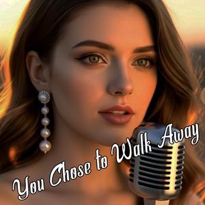 You Chose to Walk Away