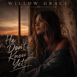 He Dont Know Yet (feat. Willow Grace)