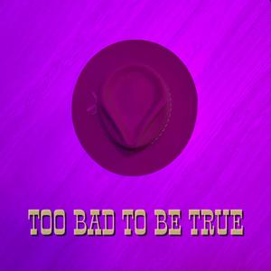 Too Bad To Be True (feat. Holyoak)
