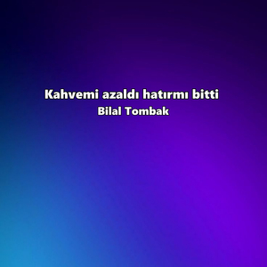 Kahvemi azaldı hatırmı bitti