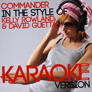 Commander (In the Style of Kelly Rowland & David Guetta) [Karaoke Version]