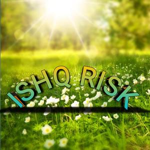 ISHQ RISK
